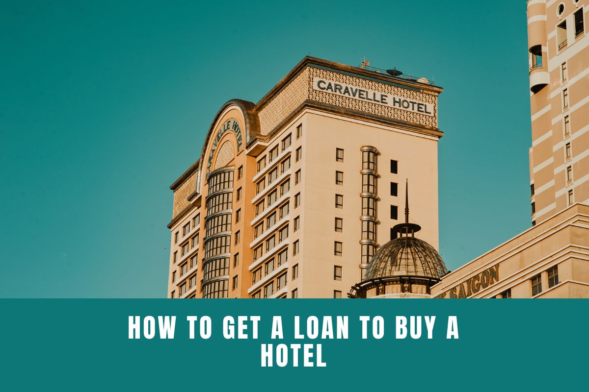 How to Get a Loan to Buy a Hotel
