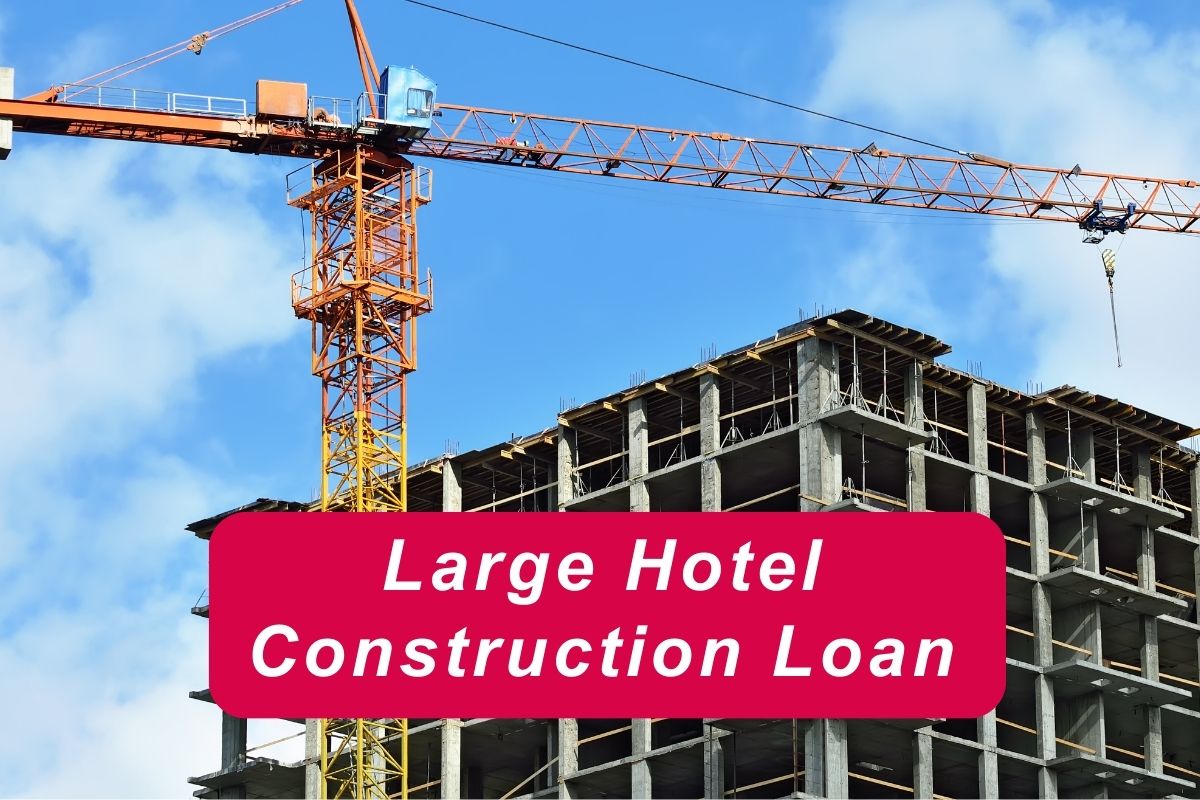 Large Hotel Construction Loan