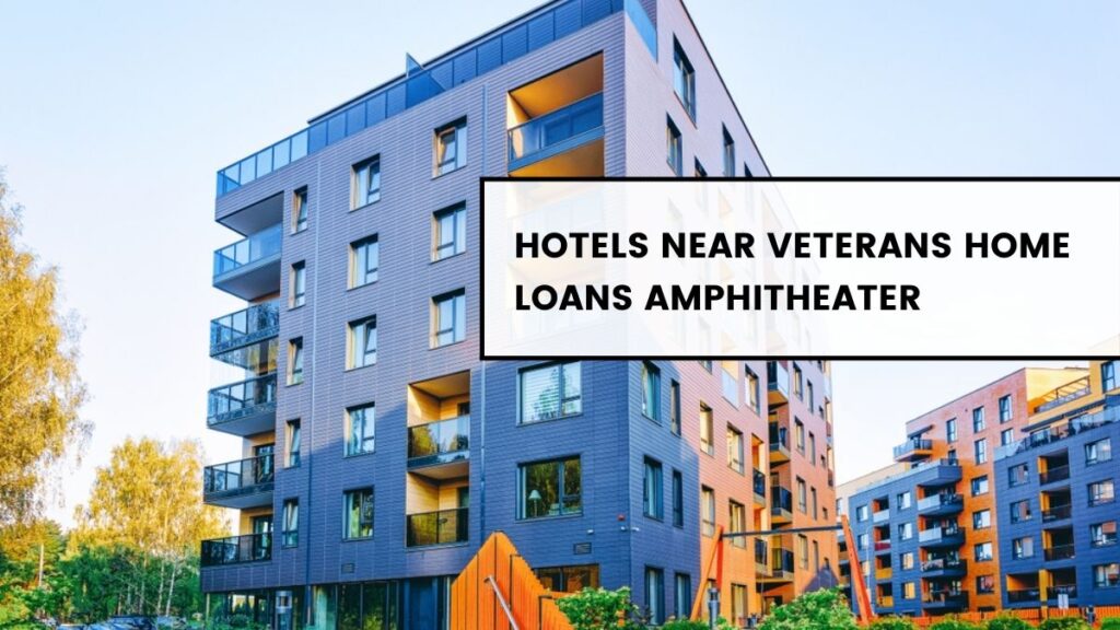 hotels near veterans home loans amphitheater