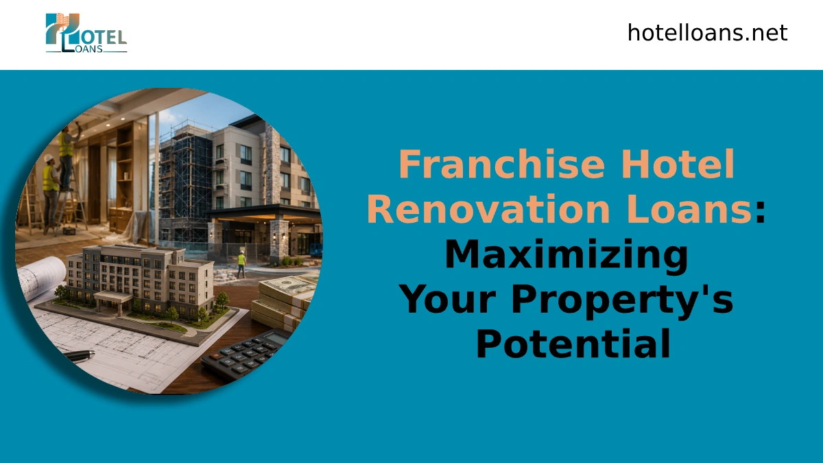 franchise hotel renovation loans