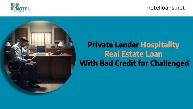 private lender hospitality real estate loan with bad credit